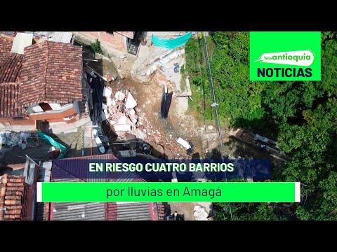 En riesgo cuatro barrios por lluvias en Amagá - Teleantioquia Noticias