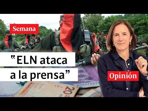 “ELN ataca a prensa. ¿Nos creen pendejos?”: la opinión de Salud Hernández-Mora