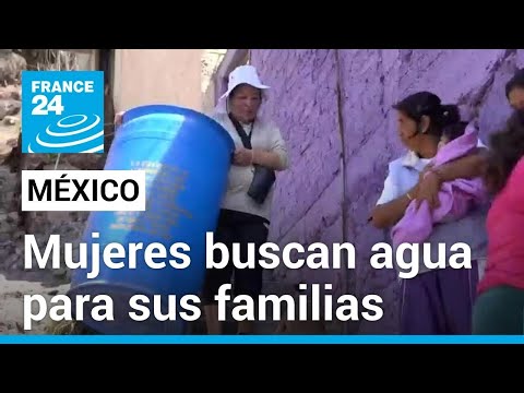 México: mujeres luchan ante la escasez de agua, lo que les impide trabajar y estudiar • FRANCE 24