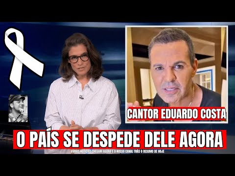 ELE PERDEU A LUTA AGORA ACABOU DE PARTIR AMADO. EDUARDO COSTA EM NOTÍCIA INESPERADA HOJE