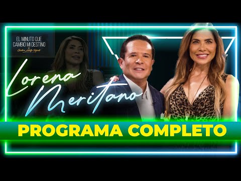 Lorena Meritano en 'El Minuto que Cambió mi Destino' | Programa Completo