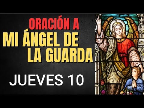 ORACIÓN AL ÁNGEL DE LA GUARDA.  JUEVES 10 DE OCTUBRE DE 2024