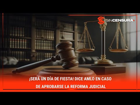 ¡SERÁ UN DÍA DE FIESTA! Dice #AMLO en caso de aprobarse la #ReformaJudicial