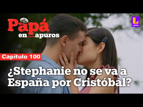 Capítulo 100: ¿Stephanie no se va a España por Cristóbal? | Papá en apuros