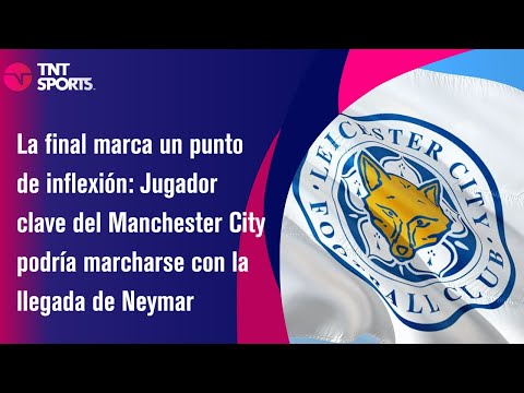 Jugador clave del Manchester City podría marcharse con la llegada de Neymar