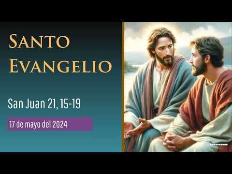 Evangelio del 17 de mayo del 2024 según san Juan 21, 15-19