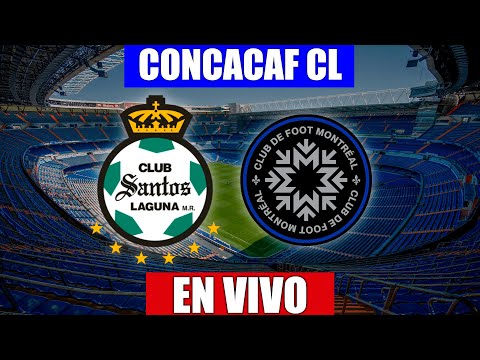 Santos vs Montreal EN VIVO | CONCACAF OCTAVOS DE FINAL IDA | 15/02/2022