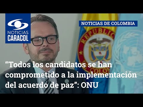 “Todos los candidatos se han comprometido a la implementación del acuerdo de paz”: ONU