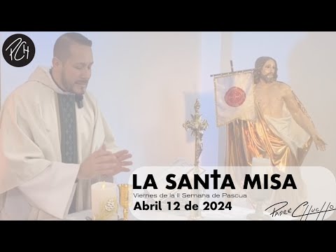 Padre Chucho - La Santa Misa (Viernes 12 de abril)