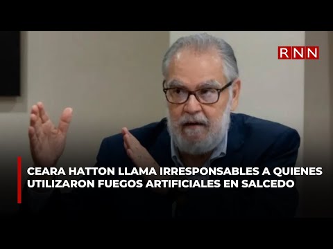 Ceara Hatton llama irresponsables a quienes utilizaron fuegos artificiales en Salcedo