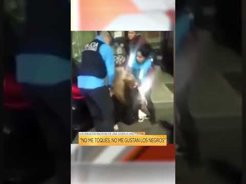 ? Los insultos racistas de una joven a una policía: No me toques, no me gustan los negros