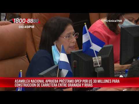 Asamblea aprueba préstamo OPEP para construcción de carretera en Rivas – Nicaragua