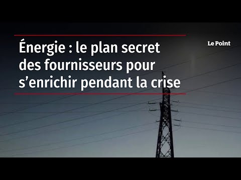 Énergie : le plan secret des fournisseurs pour s’enrichir pendant la crise