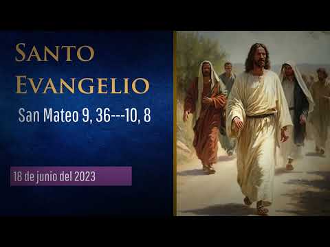 Evangelio del 18 de junio del 2023 según san Mateo 9, 36- 10, 8