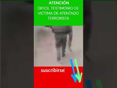 DIFÍCIL TESTIMONIO DE VICTIMA DE ATENTADO TERRORISTA