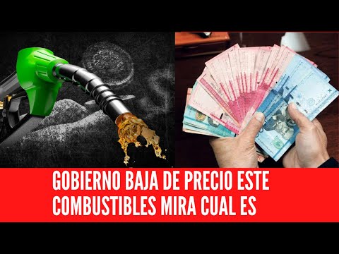 GOBIERNO BAJA DE PRECIO ESTE COMBUSTIBLES MIRA CUAL ES