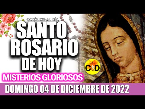 EL SANTO ROSARIO DE HOY DOMINGO 04 DE DICIEMBRE 2022 MISTERIOS GLORIOSOS SANTO ROSARIO Virgen MARIA