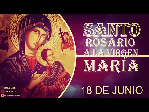 SANTO ROSARIO A LA VIRGEN MARÍA 18 de junio