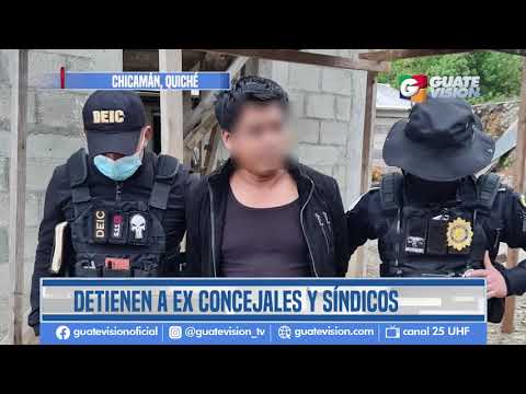 Exconcejales de Chicamán, Quiché son detenidos por el MP; ex alcalde y ex gobernador están prófugos