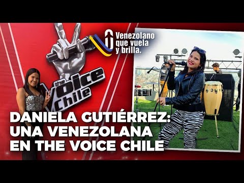 Daniela Gutiérrez: Una Venezolana en The Voice Chile - Venezolano que Vuela y Brilla