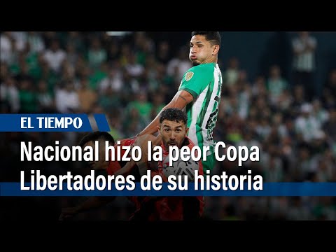 Nacional hizo la peor Copa Libertadores de su historia | El Tiempo