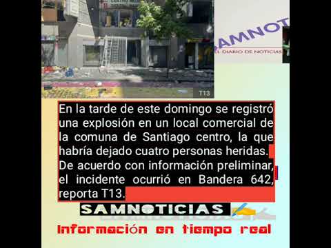 #urgente Se registra explosión en local del centro de Santiago: Habrían cuatro heridos
