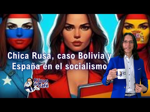 Chica Rusa, caso Bolivia y España en el socialismo