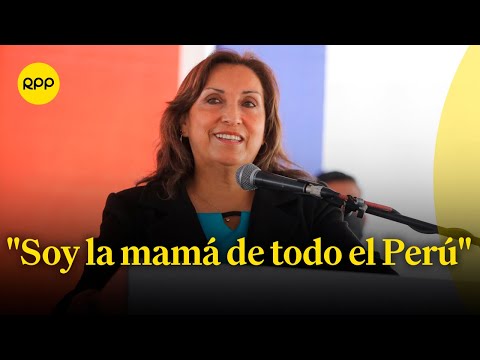 Dina Boluarte: Soy la mamá de todo el Perú