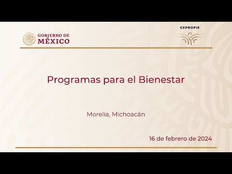 Programas para el Bienestar. Morelia,, Michoacán. 16 de febrero de 2024