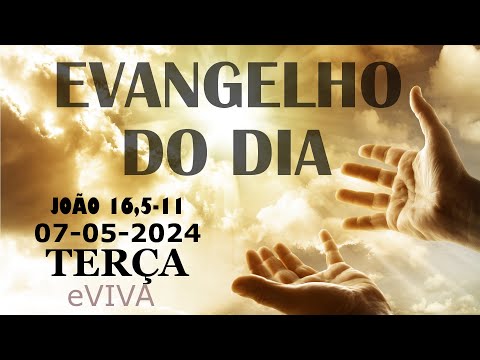 EVANGELHO DO DIA 07/05/2024 Jo 16,5-11 - LITURGIA DIÁRIA - HOMILIA DIÁRIA DE HOJE E ORAÇÃO eVIVA