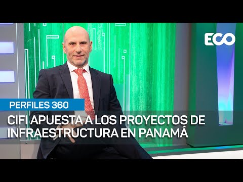 CIFI apuesta a los proyectos de infraestructura en Panamá | #Perfiles 360