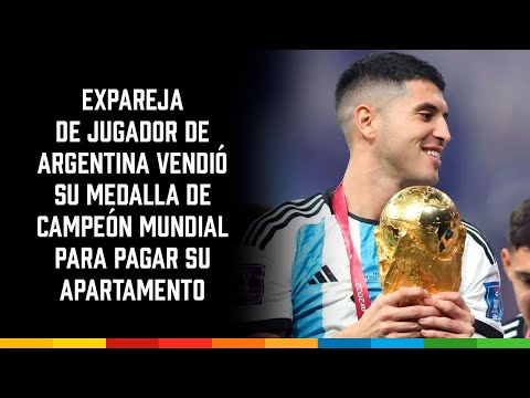 Expareja de jugador de Argentina vendió su medalla de campeón mundial para pagar su apartamento