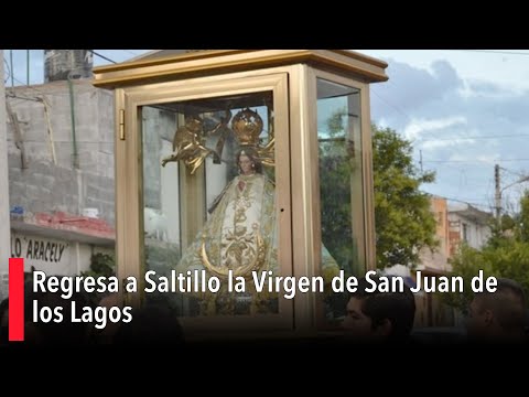 Regresa a Saltillo la Virgen de San Juan de los Lagos