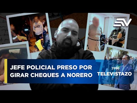 Caso Meta?stasis: Jefe policial detenido por girar cheques a Leandro Norero | Televistazo | Ecuavisa