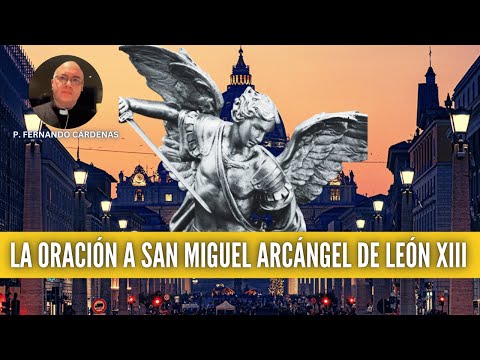 La poderosa oración al Arcángel San Miguel - Los ángeles - Entrevista al P. Fernando Cárdenas