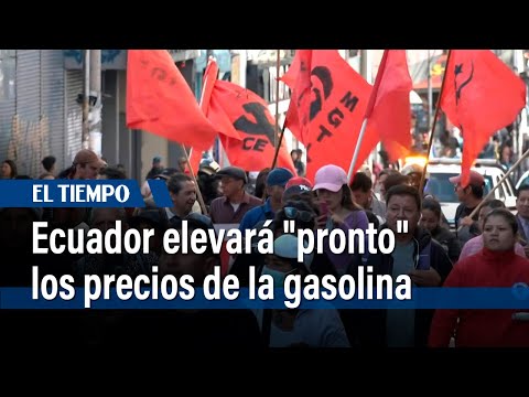 Ecuador elevará pronto los precios de la gasolina pese a protestas, dice ministro