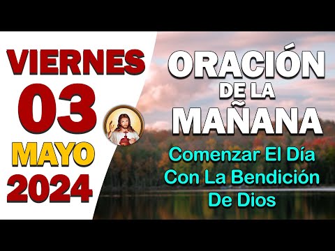 Oración de la Mañana del día Viernes 03 de Mayo de 2024 - Oración Diaria con Dios