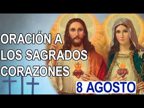 ORACION AL SAGRADO CORAZÓN DE JESÚS INMACULADO CORAZÓN DE MARÍA 8 DE AGOSTO