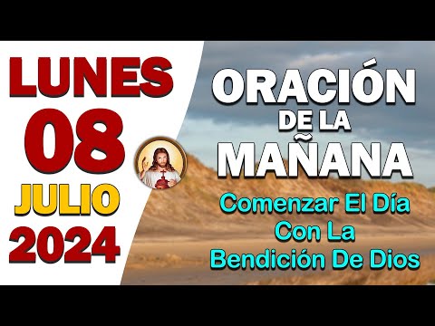 ORACIÓN DE LA MAÑANA del día Lunes 08 de JulioComenzar el día con la bendición de Dios