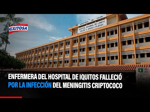 Enfermera del hospital de Iquitos falleció por la infección del Meningitis Criptococo