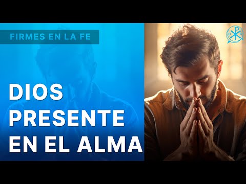 Dios Presente en el Alma | Firmes en la fe - P. Gabriel Zapata