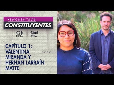 Encuentros Constituyentes | 01: Valentina Miranda (PC) y Hernán Larraín Matte (Evópoli)