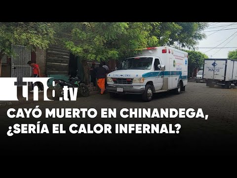 ¿Serán los calores? Señor de 65 años muere en plena calle de Chinandega - Nicaragua