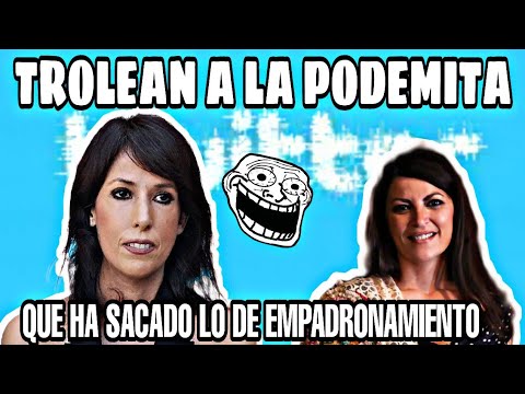 TROLEO A LA PODEMITA QUE HA SACADO LO DEL EMPADRONAMIENTO DE MACARENA OLONA