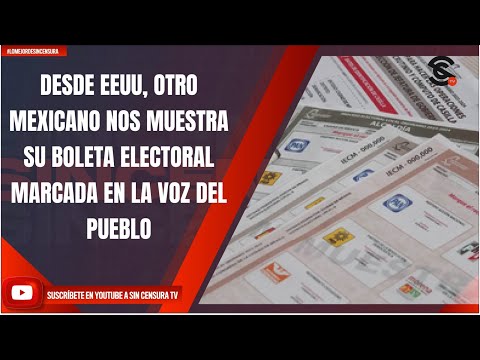 DESDE EEUU, OTRO MEXICANO NOS MUESTRA SU BOLETA ELECTORAL MARCADA EN LA VOZ DEL PUEBLO