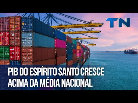 PIB do Espírito Santo cresce acima da média nacional