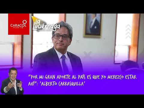 Por mi gran aporte al país es que yo merezco estar ahí: 'Alberto Carrasquilla' | Caracol Radio