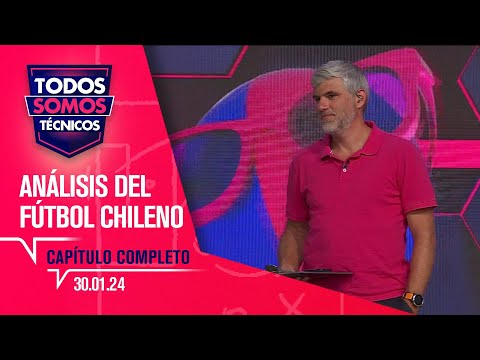 Todos Somos Técnicos - las noticias más destacadas del fútbol chileno | Capítulo 30 de enero 2024