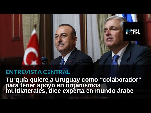 Turquía, el TLC con Uruguay y su posicionamiento geopolítico. Análisis con Susana Mangana