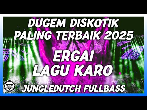 DUGEM DISKOTIK PALING TERBAIK SEDUNIA 2025 !! DJ ERGAI LAGU KARO MELODI BOXING MEDAN JUNGLE DUTCH